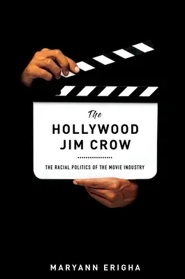 Il Jim Crow di Hollywood: La politica razziale dell'industria cinematografica - The Hollywood Jim Crow: The Racial Politics of the Movie Industry