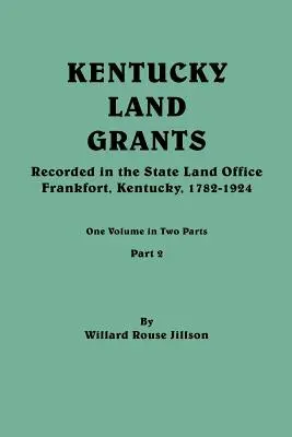 Concessione di terre del Kentucky. Un volume in due parti. Parte 2 - Kentucky Land Grants. One Volume in Two Parts. Part 2
