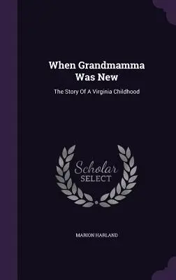 Quando la nonna era nuova: Storia di un'infanzia in Virginia - When Grandmamma Was New: The Story Of A Virginia Childhood