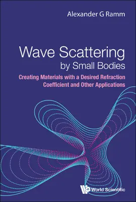 Diffusione delle onde da parte di piccoli corpi: Creazione di materiali con un coefficiente di rifrazione desiderato e altre applicazioni - Wave Scattering by Small Bodies: Creating Materials with a Desired Refraction Coefficient and Other Applications