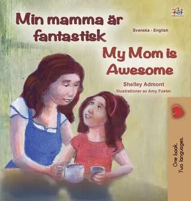 La mia mamma è fantastica (Libro bilingue inglese svedese per bambini) - My Mom is Awesome (Swedish English Bilingual Book for Kids)