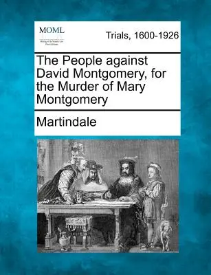 Il popolo contro David Montgomery, per l'omicidio di Mary Montgomery - The People Against David Montgomery, for the Murder of Mary Montgomery