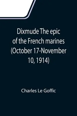 Dixmude L'epopea dei marines francesi (17 ottobre-10 novembre 1914) - Dixmude The epic of the French marines (October 17-November 10, 1914)