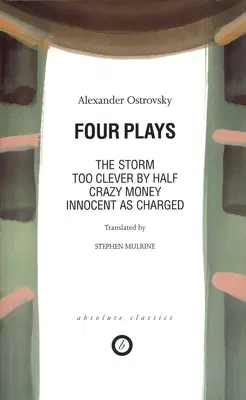 Ostrovskij: Quattro opere: Too Clever by Half; Crazy Money; Innocent as Charged; La tempesta - Ostrovsky: Four Plays: Too Clever by Half; Crazy Money; Innocent as Charged; the Storm