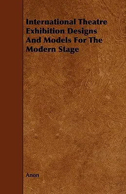 Mostra Internazionale del Teatro Disegni e modelli per il palcoscenico moderno - International Theatre Exhibition Designs and Models for the Modern Stage