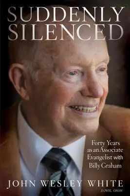 Improvvisamente silenzioso: Quarant'anni come evangelista associato a Billy Graham (Terza edizione) - Suddenly Silenced: Forty Years as an Associate Evangelist with Billy Graham (Third Edition)