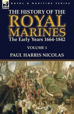 Storia dei Royal Marines: i primi anni 1664-1842: Volume 1 - The History of the Royal Marines: the Early Years 1664-1842: Volume 1