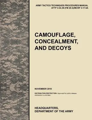 Camuffamento, occultamento e esche: Il manuale ufficiale dell'esercito statunitense di tattiche, tecniche e procedure Attp 3-34.39 (FM 20-3)/McRp 3-17.6a - Camouflage, Concealment and Decoys: The Official U.S. Army Tactics, Techniques, and Procedures Manual Attp 3-34.39 (FM 20-3)/McRp 3-17.6a