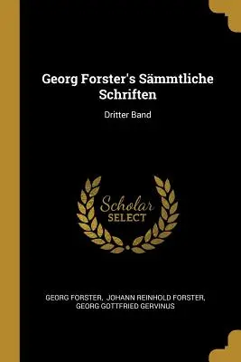 Smmtliche Schriften di Georg Forster: Dritter Band - Georg Forster's Smmtliche Schriften: Dritter Band