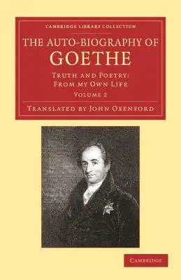 L'autobiografia di Goethe: Verità e poesia: Dalla mia vita - The Auto-Biography of Goethe: Truth and Poetry: From My Own Life