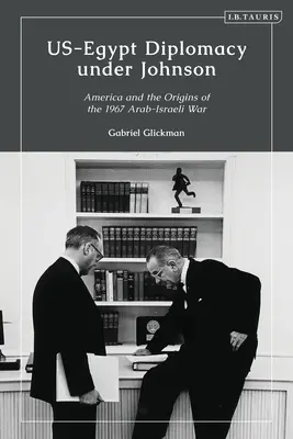 La diplomazia USA-Egitto sotto Johnson: Nasser, Komer e i limiti della diplomazia personale - US-Egypt Diplomacy under Johnson: Nasser, Komer, and the Limits of Personal Diplomacy