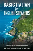 Italiano di base per anglofoni - Una guida facile per comunicare in italiano - Basic Italian for English Speakers - An Easy Guide To Communicating In Italian