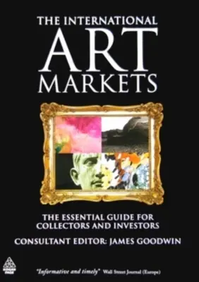 I mercati internazionali dell'arte: Guida essenziale per collezionisti e investitori - The International Art Markets: The Essential Guide for Collectors and Investors