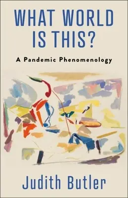 Che mondo è questo? Fenomenologia delle pandemie - What World Is This?: A Pandemic Phenomenology