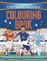 Ultimate Football Heroes Colouring Book (La serie calcistica numero 1) - Collezionali tutti! - Ultimate Football Heroes Colouring Book (The No.1 football series) - Collect them all!