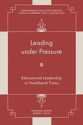 Dirigere sotto pressione: la leadership educativa in tempi neoliberali - Leading Under Pressure: Educational Leadership in Neoliberal Times