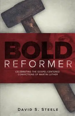Riformatore audace: Celebrare le convinzioni evangeliche di Martin Lutero - Bold Reformer: Celebrating the Gospel-Centered Convictions of Martin Luther