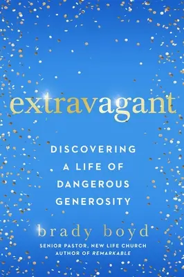 Stravagante: Alla scoperta di una vita di pericolosa generosità - Extravagant: Discovering a Life of Dangerous Generosity