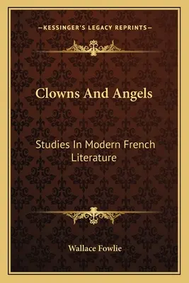 Pagliacci e angeli: Studi di letteratura francese moderna - Clowns and Angels: Studies in Modern French Literature