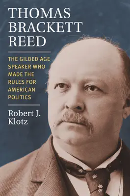 Thomas Brackett Reed: l'oratore della Gilded Age che ha fatto le regole della politica americana - Thomas Brackett Reed: The Gilded Age Speaker Who Made the Rules for American Politics