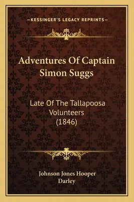 Avventure del capitano Simon Suggs: dei volontari di Tallapoosa (1846) - Adventures Of Captain Simon Suggs: Late Of The Tallapoosa Volunteers (1846)