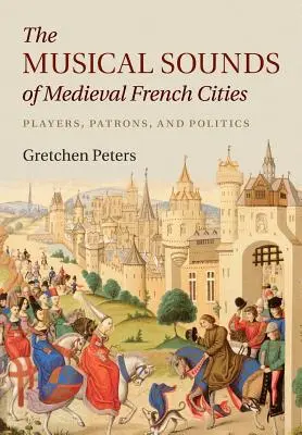 I suoni musicali delle città francesi medievali: Suonatori, mecenati e politica - The Musical Sounds of Medieval French Cities: Players, Patrons, and Politics