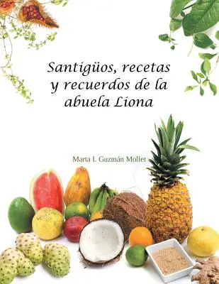 Santi, ricette e ricordi della signora Liona - Santigos, recetas y recuerdos de la abuela Liona