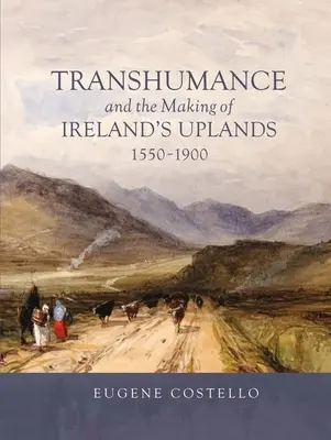 La transumanza e la creazione degli altipiani irlandesi, 1550-1900 - Transhumance and the Making of Ireland's Uplands, 1550-1900