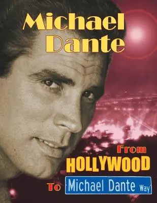 Michael Dante: Da Hollywood a Michael Dante - Michael Dante: From Hollywood to Michael Dante Way