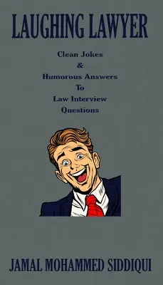 L'avvocato che ride: Barzellette pulite e risposte umoristiche alle domande dei colloqui di diritto - Laughing Lawyer: Clean Jokes & Humorous Answers to Law Interview Questions