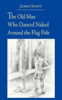 Il vecchio che ballava nudo intorno all'asta della bandiera - The Old Man Who Danced Naked Around the Flag Pole