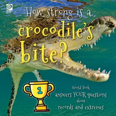 Quanto è forte il morso di un coccodrillo? Il Libro Mondiale risponde alle vostre domande su record ed estremi - How strong is a crocodile's bite? World Book answers your questions about records and extremes
