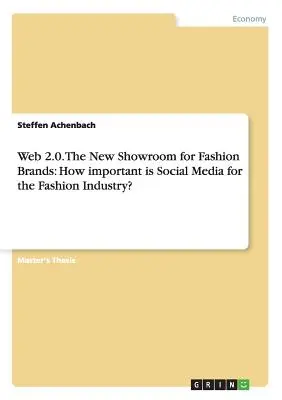 Web 2.0. Il nuovo showroom per i marchi di moda: Quanto sono importanti i social media per l'industria della moda? - Web 2.0. The New Showroom for Fashion Brands: How important is Social Media for the Fashion Industry?