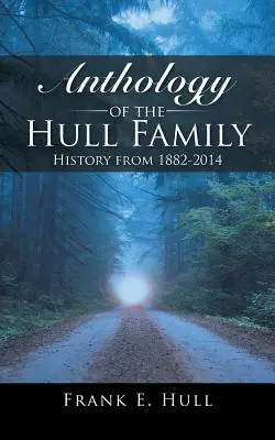 Antologia della famiglia Hull: storia dal 1882 al 2014 - Anthology of the Hull Family: History from 1882-2014