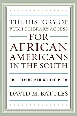 La storia dell'accesso alle biblioteche pubbliche per gli afroamericani del Sud: O, Lasciarsi alle spalle l'aratro - The History of Public Library Access for African Americans in the South: Or, Leaving Behind the Plow