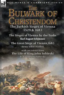 Il baluardo della cristianità: gli assedi turchi di Vienna 1529 e 1683 - Gli assedi di Vienna da parte dei turchi di Karl August Schimmer e Il grande assedio di Vienna. - The Bulwark of Christendom: the Turkish Sieges of Vienna 1529 & 1683-The Sieges of Vienna by the Turks by Karl August Schimmer & The Great Siege o