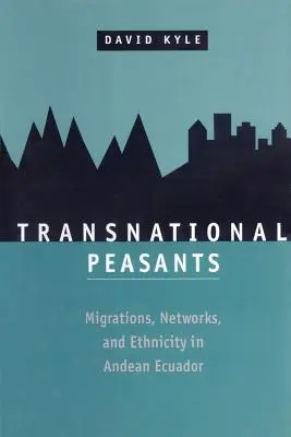 Contadini transnazionali: Migrazioni, reti ed etnie nell'Ecuador andino - Transnational Peasants: Migrations, Networks, and Ethnicity in Andean Ecuador