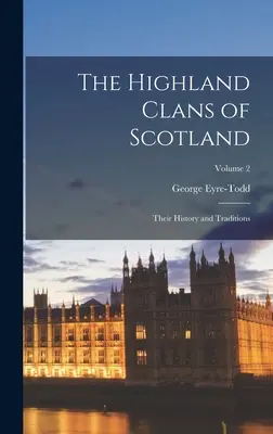 I clan delle Highlands scozzesi; la loro storia e le loro tradizioni; volume 2 - The Highland Clans of Scotland; Their History and Traditions; Volume 2