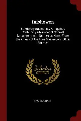 Inishowen: la sua storia, le sue tradizioni e le sue antichità, con una serie di documenti originali e numerose note tratte dagli annali di Inishowen. - Inishowen: Its History, traditions,& Antiquities Containing a Number of Original Documents, with Numerous Notes From the Annals o
