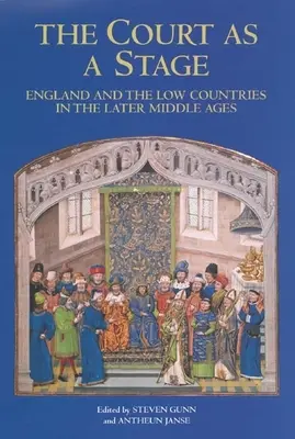 La corte come palcoscenico: L'Inghilterra e i Paesi Bassi nel tardo Medioevo - The Court as a Stage: England and the Low Countries in the Later Middle Ages