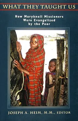 Cosa ci hanno insegnato: Come i missionari di Maryknoll sono stati evangelizzati dai poveri - What They Taught Us: How Maryknoll Missioners Were Evangelized by the Poor