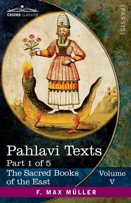 Testi Pahlavi, Parte I: I Bundahis, Bahman Yast e Shayast La-Shayast - Pahlavi Texts, Part I: The Bundahis, Bahman Yast, and Shayast La-Shayast