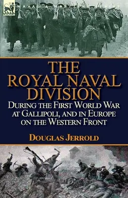 La Royal Naval Division durante la prima guerra mondiale a Gallipoli e in Europa sul fronte occidentale - The Royal Naval Division During the First World War at Gallipoli, and in Europe on the Western Front