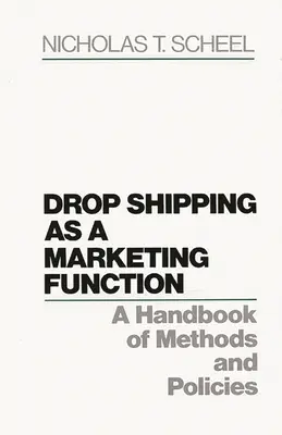 Il drop shipping come funzione di marketing: Un manuale di metodi e politiche - Drop Shipping as a Marketing Function: A Handbook of Methods and Policies