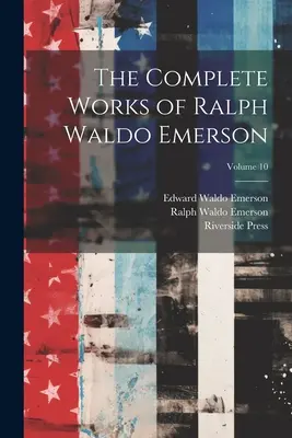 Le opere complete di Ralph Waldo Emerson; Volume 10 - The Complete Works of Ralph Waldo Emerson; Volume 10
