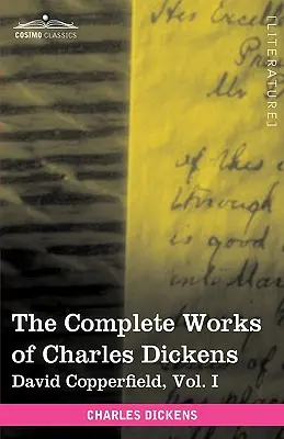 Le opere complete di Charles Dickens (in 30 volumi, illustrati): David Copperfield, Vol. I - The Complete Works of Charles Dickens (in 30 Volumes, Illustrated): David Copperfield, Vol. I