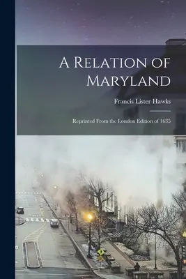 Una relazione del Maryland: Ristampata dall'edizione londinese del 1635 - A Relation of Maryland: Reprinted From the London Edition of 1635