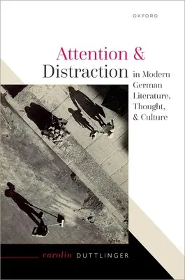 Attenzione e distrazione nella letteratura, nel pensiero e nella cultura tedesca moderna - Attention and Distraction in Modern German Literature, Thought, and Culture