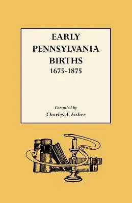 Nascite in Pennsylvania, 1675-1875 - Early Pennsylvania Births,1675-1875