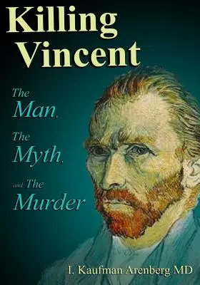 Uccidere Vincent: L'uomo, il mito e l'omicidio - Killing Vincent: The Man, The Myth, and The Murder